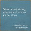 Behind Every Strong, Independent Woman Are Her Dogs