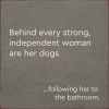 Behind Every Strong, Independent Woman Are Her Dogs