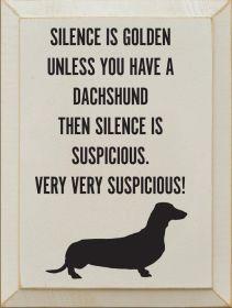 Silence Is Golden Unless You Have - Dachshund