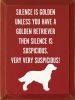 Silence Is Golden Unless You Have - Golden Retriever
