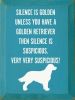 Silence Is Golden Unless You Have - Golden Retriever