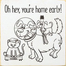 Oh hey, you're home early!