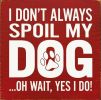 I Don't Always Spoil My Dog