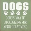 Dogs (God's Way of Apologizing for Your Relatives)