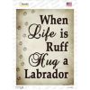Labrador Retriever - When Life Is Ruff Hug a Novelty Rectangle Sticker Decal