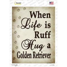 Golden Retriever When Life Is Ruff Hug a Novelty Rectangle Sticker Decal (Size: Small)