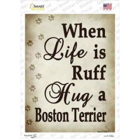 Boston Terrier When Life Is Ruff Hug a Novelty Rectangle Sticker Decal (Size: Small)