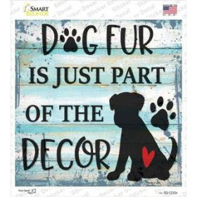 Dog Fur Is Decor Novelty Square Sticker Decal (Size: Small)