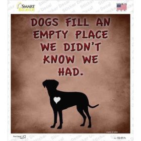 Dogs Fill an Empty Place Novelty Square Sticker Decal (Size: Small)