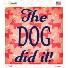 The Dog Did It Novelty Square Sticker Decal (Size: Small)